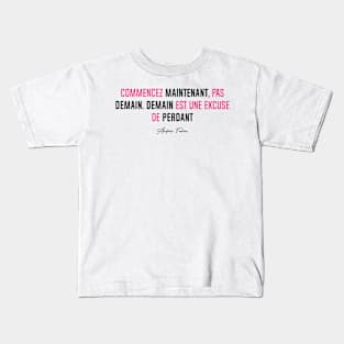 Commencer MAINTENANT, pas DEMAIN... (Simple) | Version Rose Kids T-Shirt